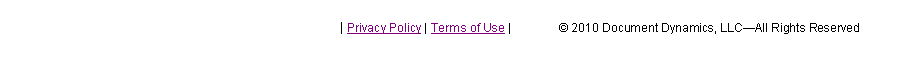 Text Box: 							   
							| Privacy Policy | Terms of Use |                2010 Document Dynamics, LLCAll Rights Reserved